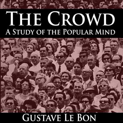 Gustave Le Bon - The Crowd